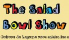 The Salad Bowl Show